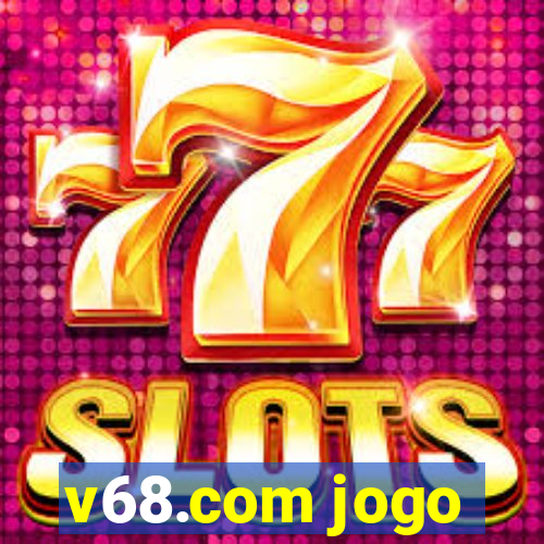 v68.com jogo